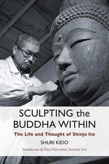 Cover: 9781614296195 | Sculpting the Buddha Within: The Life and Thought of Shinjo Ito | Kido