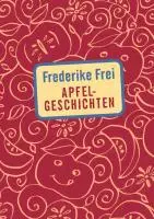 Cover: 9783981456295 | Apfelgeschichten | Frederike Frei | Buch | 44 S. | Deutsch | 2017