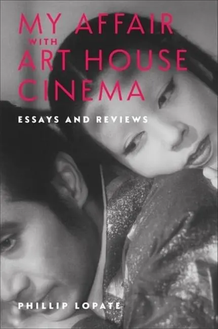 Cover: 9780231216395 | My Affair with Art House Cinema | Essays and Reviews | Phillip Lopate