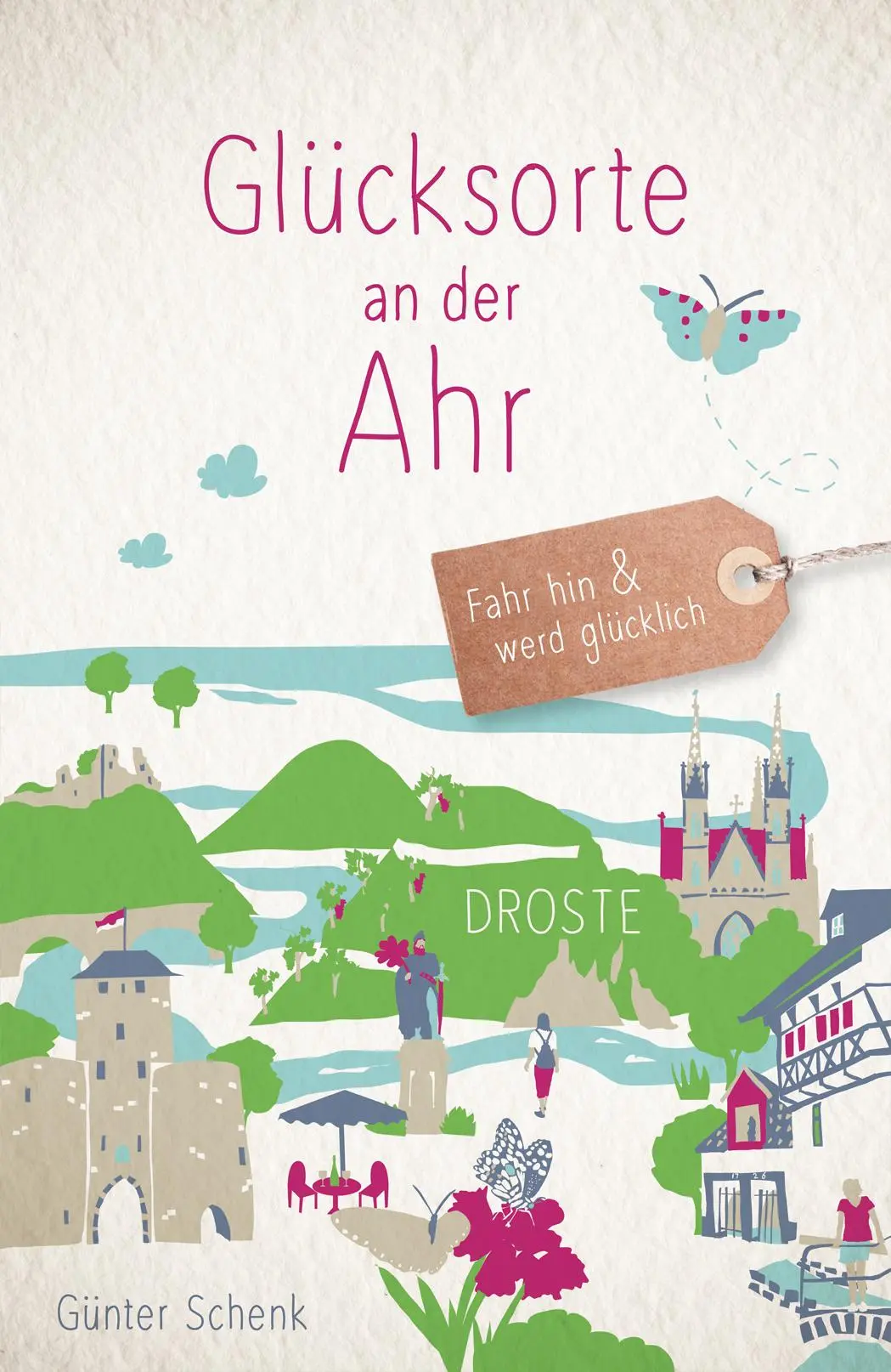 Cover: 9783770026395 | Glücksorte an der Ahr | Fahr hin &amp; werd glücklich | Günter Schenk