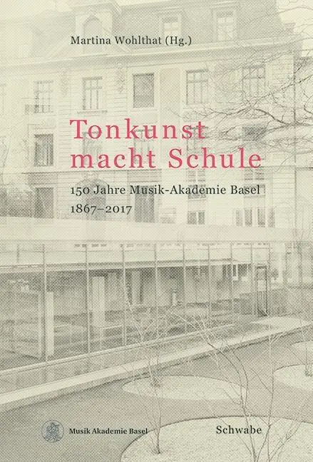 Cover: 9783796536595 | Tonkunst macht Schule | 150 Jahre Musik-Akademie Basel 1867-2017