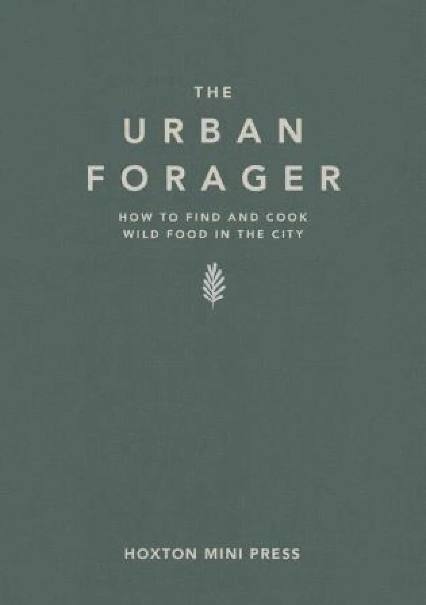 Cover: 9781910566695 | The Urban Forager | How to Find and Cook Wild Food in the City | Buch