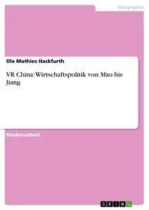 Cover: 9783638806695 | VR China: Wirtschaftspolitik von Mao bis Jiang | Ole Mathies Hackfurth