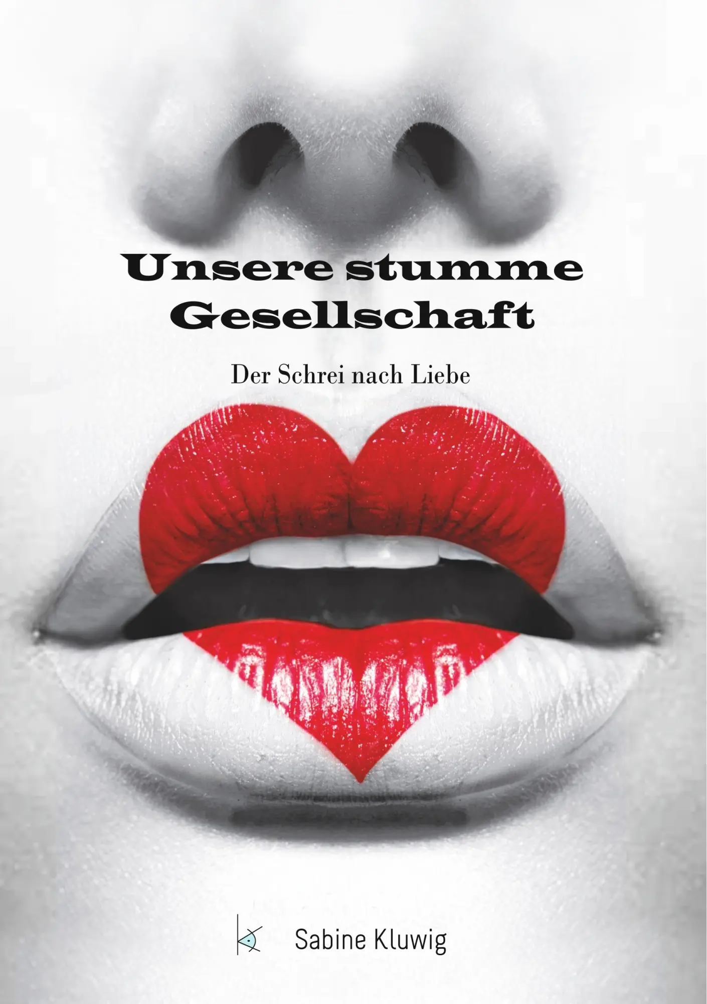 Cover: 9783748176695 | Unsere stumme Gesellschaft | Der Schrei nach Liebe | Sabine Kluwig