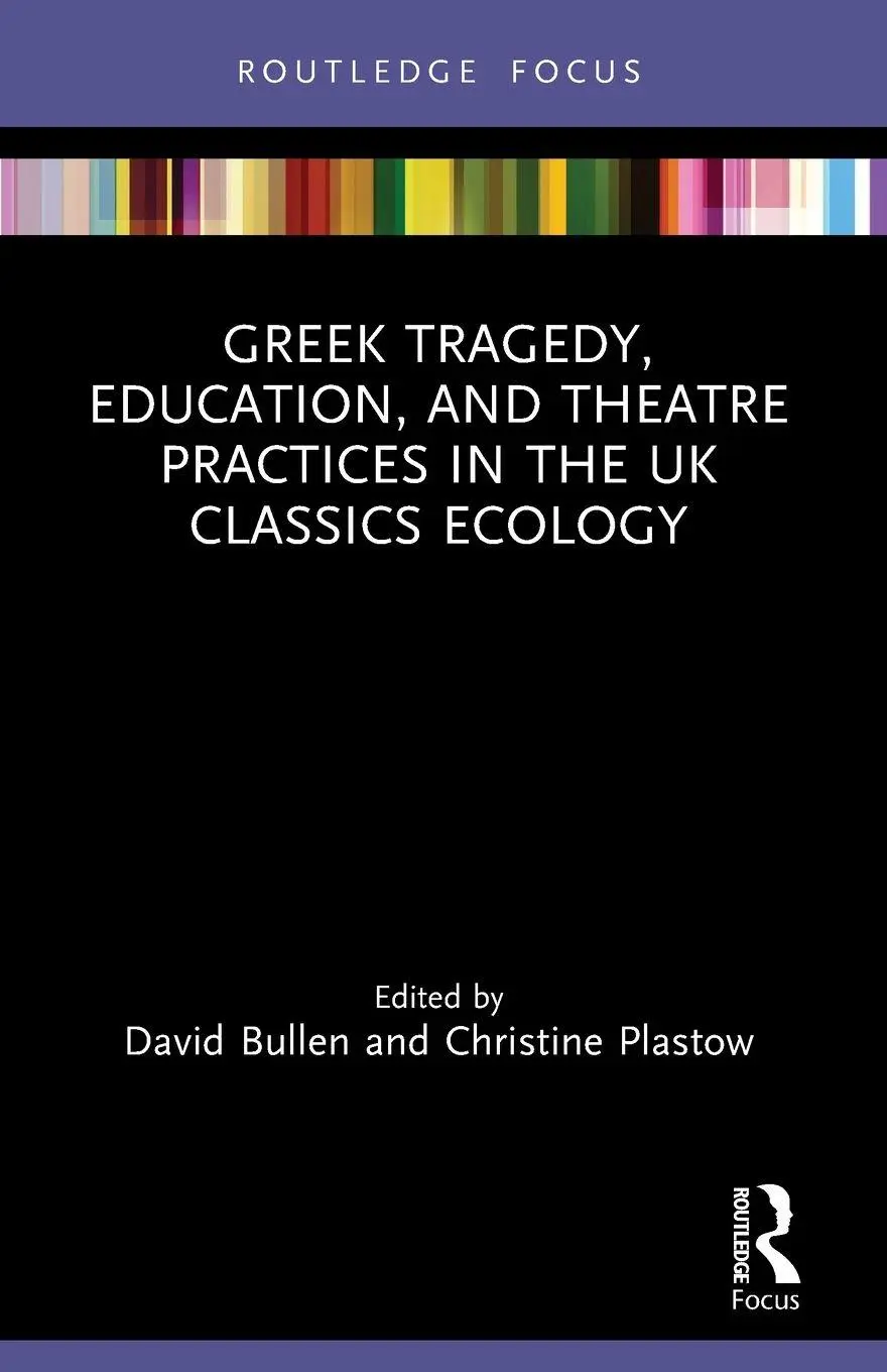 Cover: 9781032256795 | Greek Tragedy, Education, and Theatre Practices in the UK Classics...