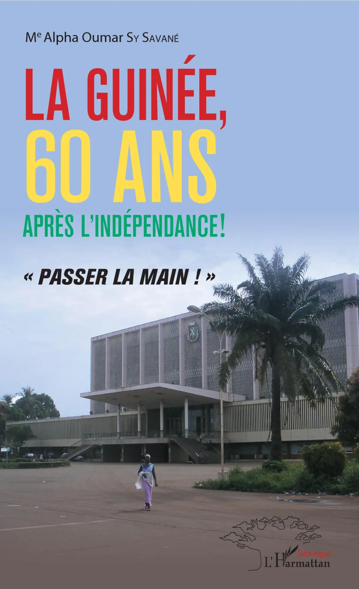 Cover: 9782343186795 | La Guinée, 60 ans après l'indépendance ! | "passer la main !" | Savane
