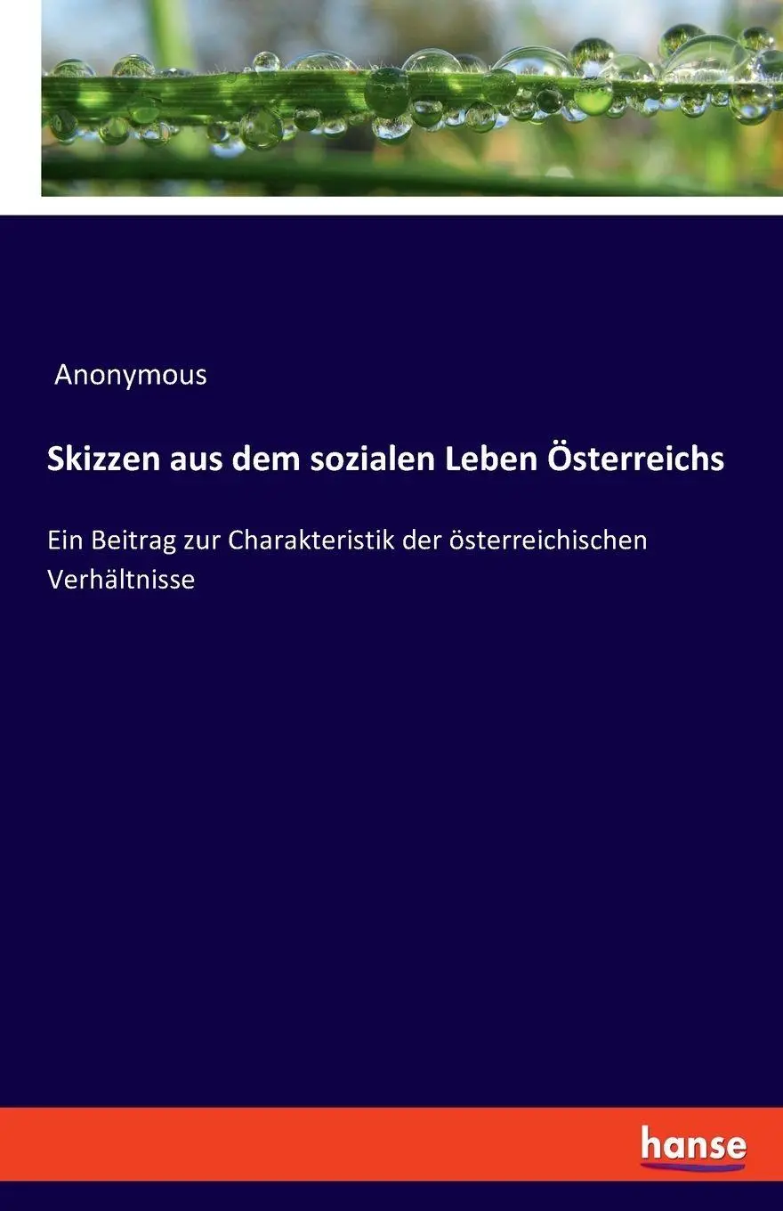 Skizzen aus dem sozialen Leben Österreichs: Ein Beitrag zur Charakteristik der österreichischen Verhältnisse