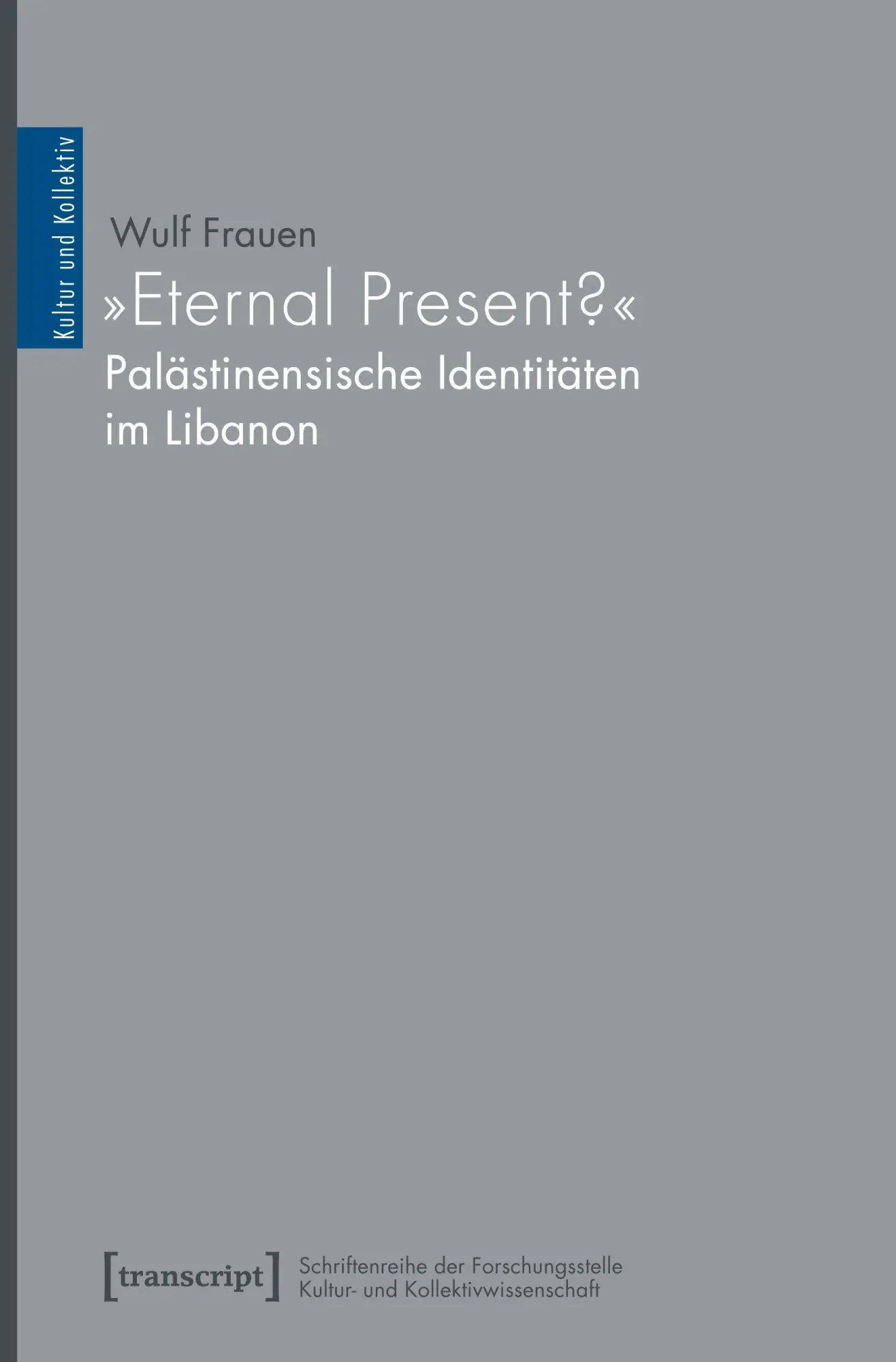 'Eternal Present?' - Palästinensische Identitäten im Libanon
