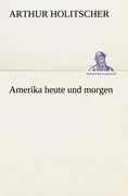Cover: 9783847236795 | Amerika heute und morgen | Arthur Holitscher | Taschenbuch | Paperback