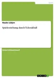 Cover: 9783638956895 | Spielerziehung durch Tchoukball | Hauke Lütjen | Taschenbuch | 16 S.