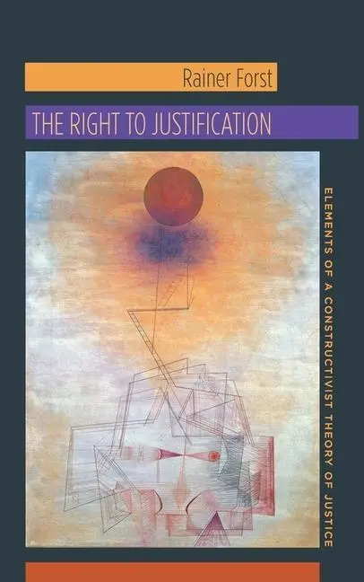 Cover: 9780231147095 | The Right to Justification – Elements of a Constructivist Theory of...