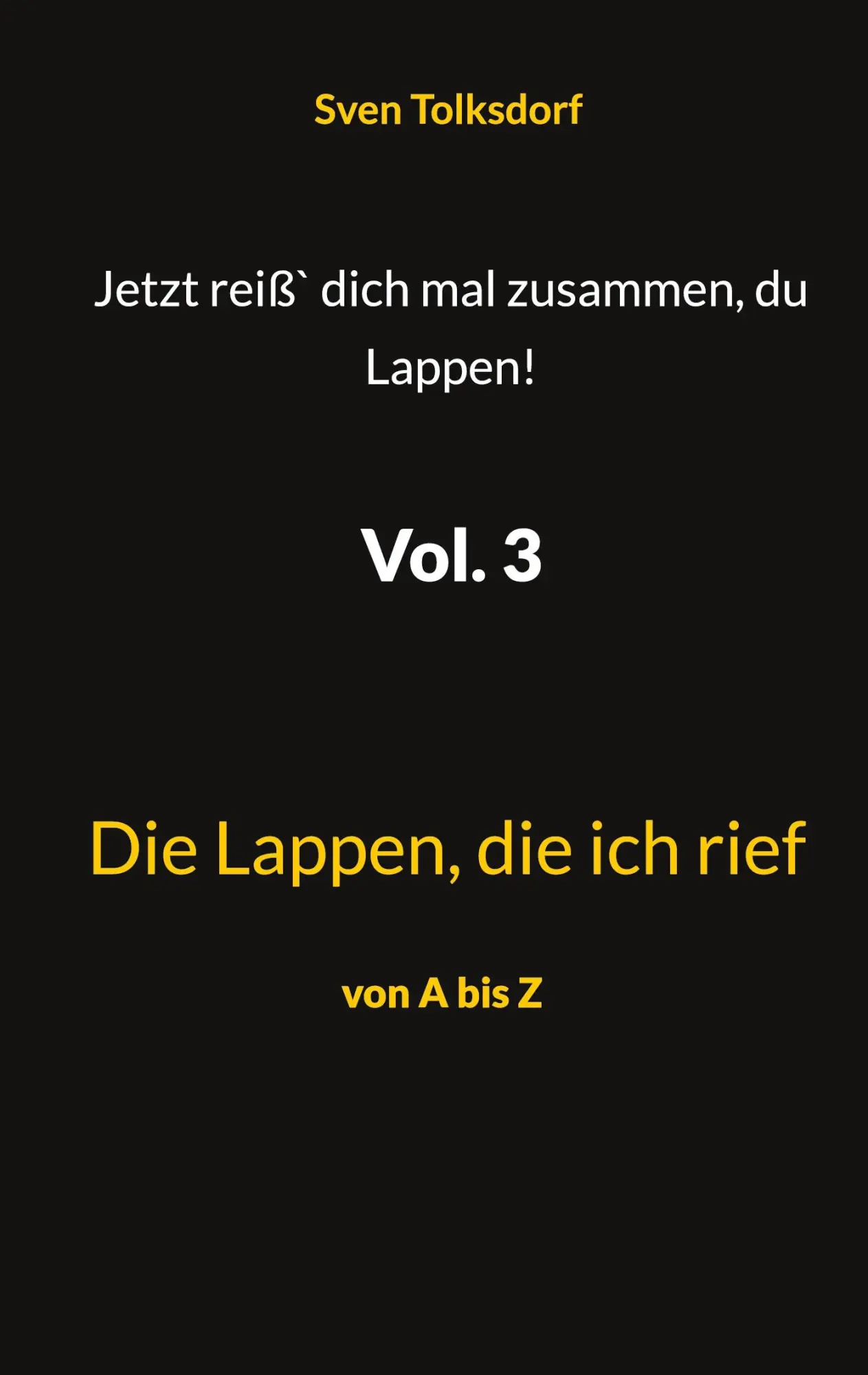Cover: 9783752687095 | Jetzt reiß` dich mal zusammen, du Lappen! Vol. 3 | Sven Tolksdorf