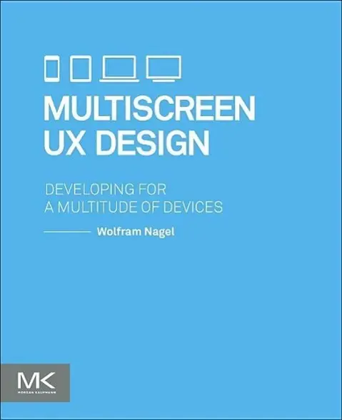 Cover: 9780128027295 | Multiscreen UX Design | Developing for a Multitude of Devices | Nagel