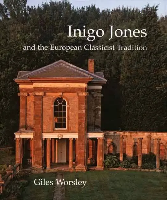 Cover: 9780300117295 | Inigo Jones and the European Classicist Tradition | Giles Worsley