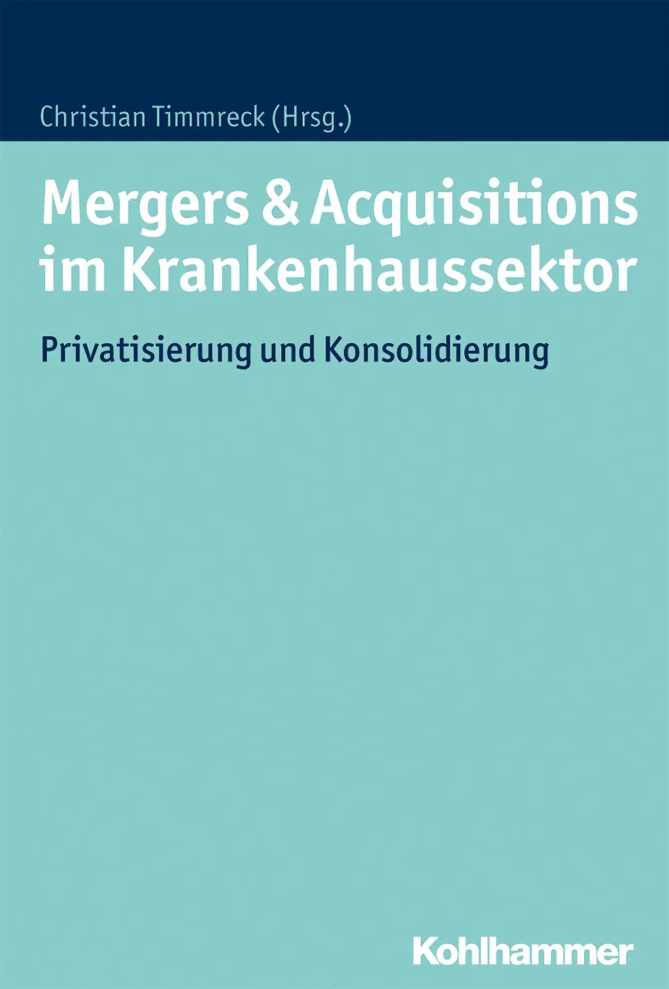 Cover: 9783170297395 | Mergers &amp; Acquisitions im Krankenhaussektor | Christian Timmreck