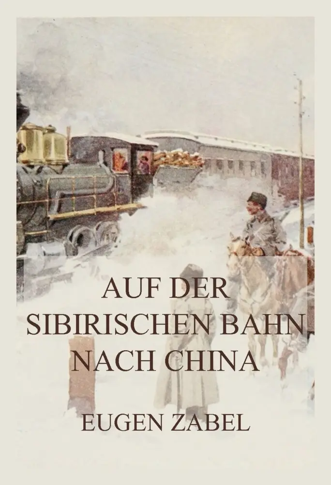 Cover: 9783988687395 | Auf der sibirischen Bahn nach China | Eugen Zabel | Taschenbuch | 2025