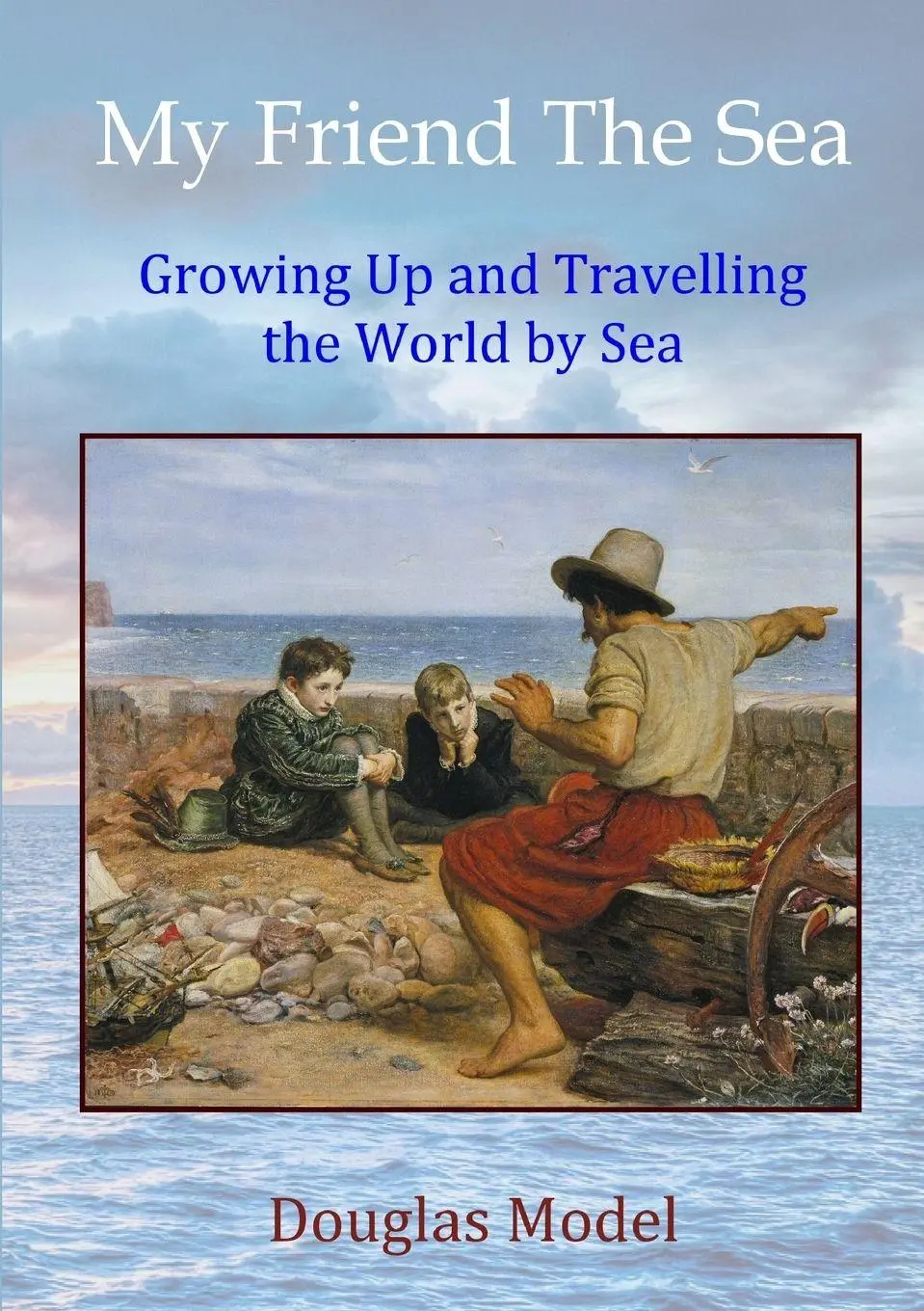 Cover: 9780244697495 | My Friend The Sea | Growing Up and Travelling the World by Sea | Model