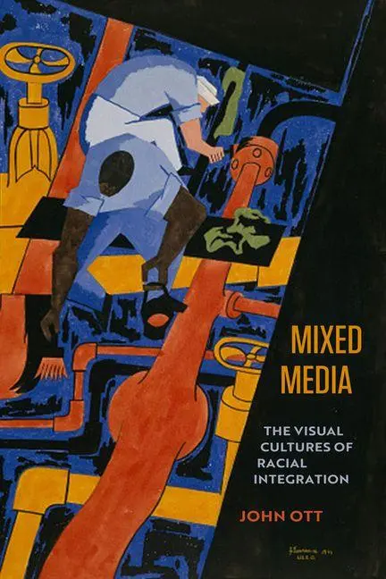 Cover: 9780520417595 | Mixed Media | The Visual Cultures of Racial Integration | John Ott
