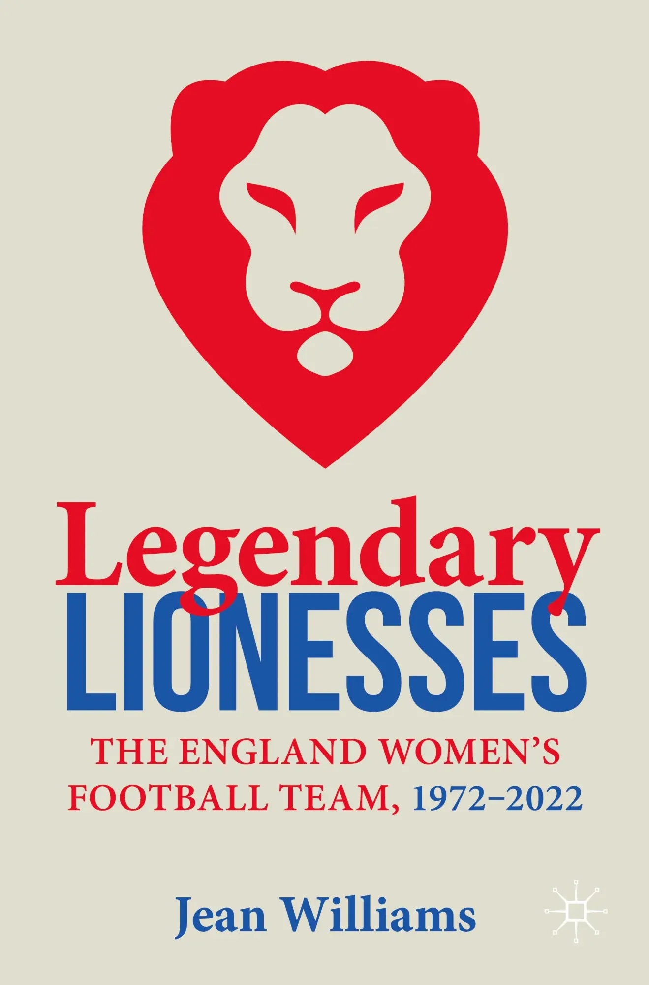 Cover: 9783031367595 | Legendary Lionesses | The England Women's Football Team, 1972-2022 Cover: 9783031367595 | Legendary Lionesses | The England Women's Football Team, 1972-2022