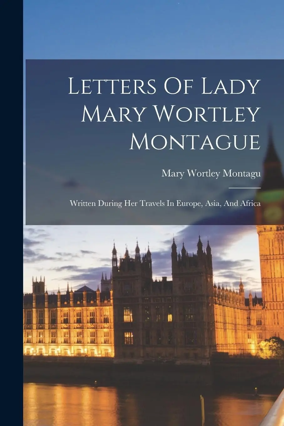 Cover: 9781016867795 | Letters Of Lady Mary Wortley Montague: Written During Her Travels...