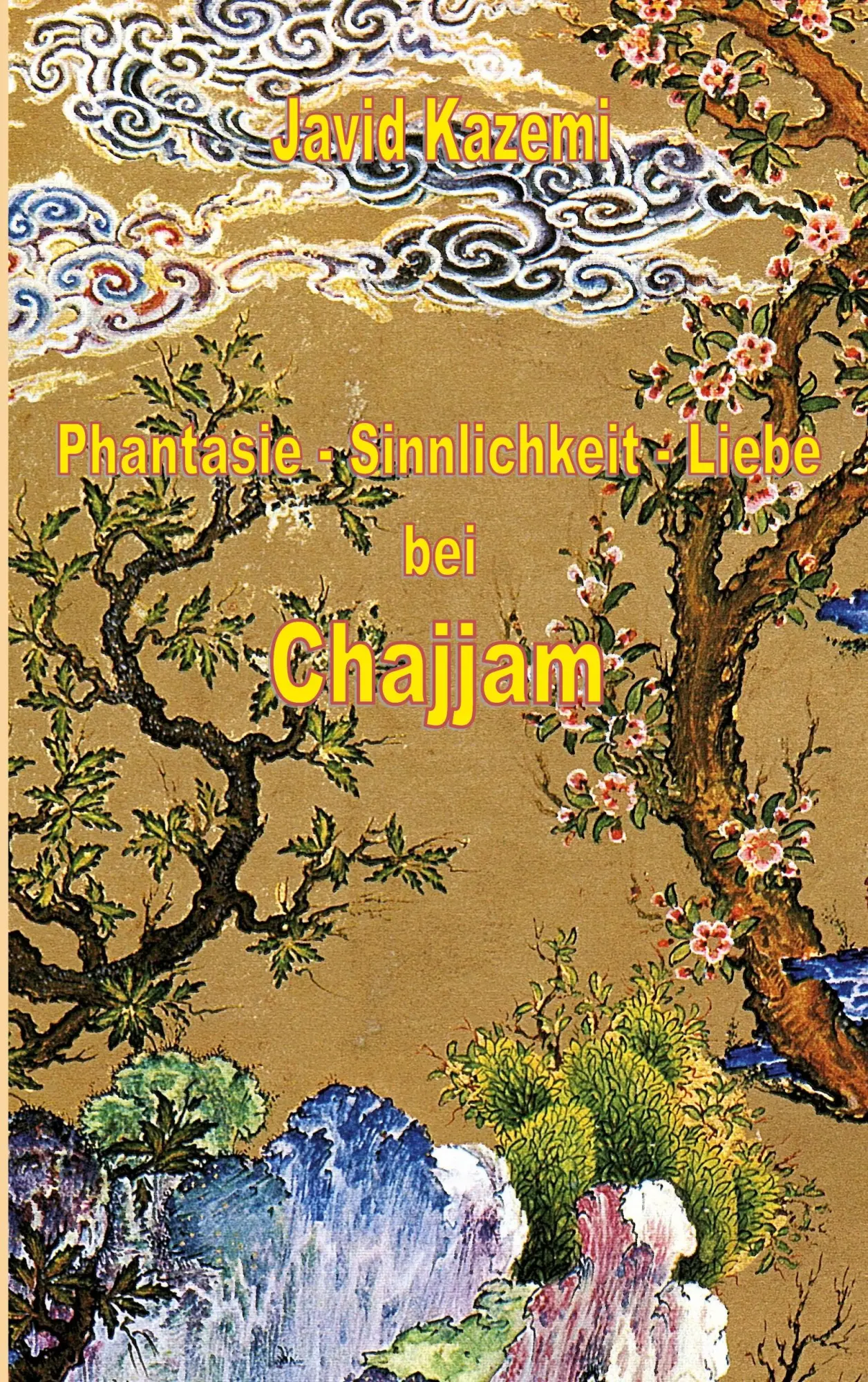 Cover: 9783819277795 | Phantasie - Sinnlichkeit - Liebe bei Chajjam | Javid Kazemi | Buch