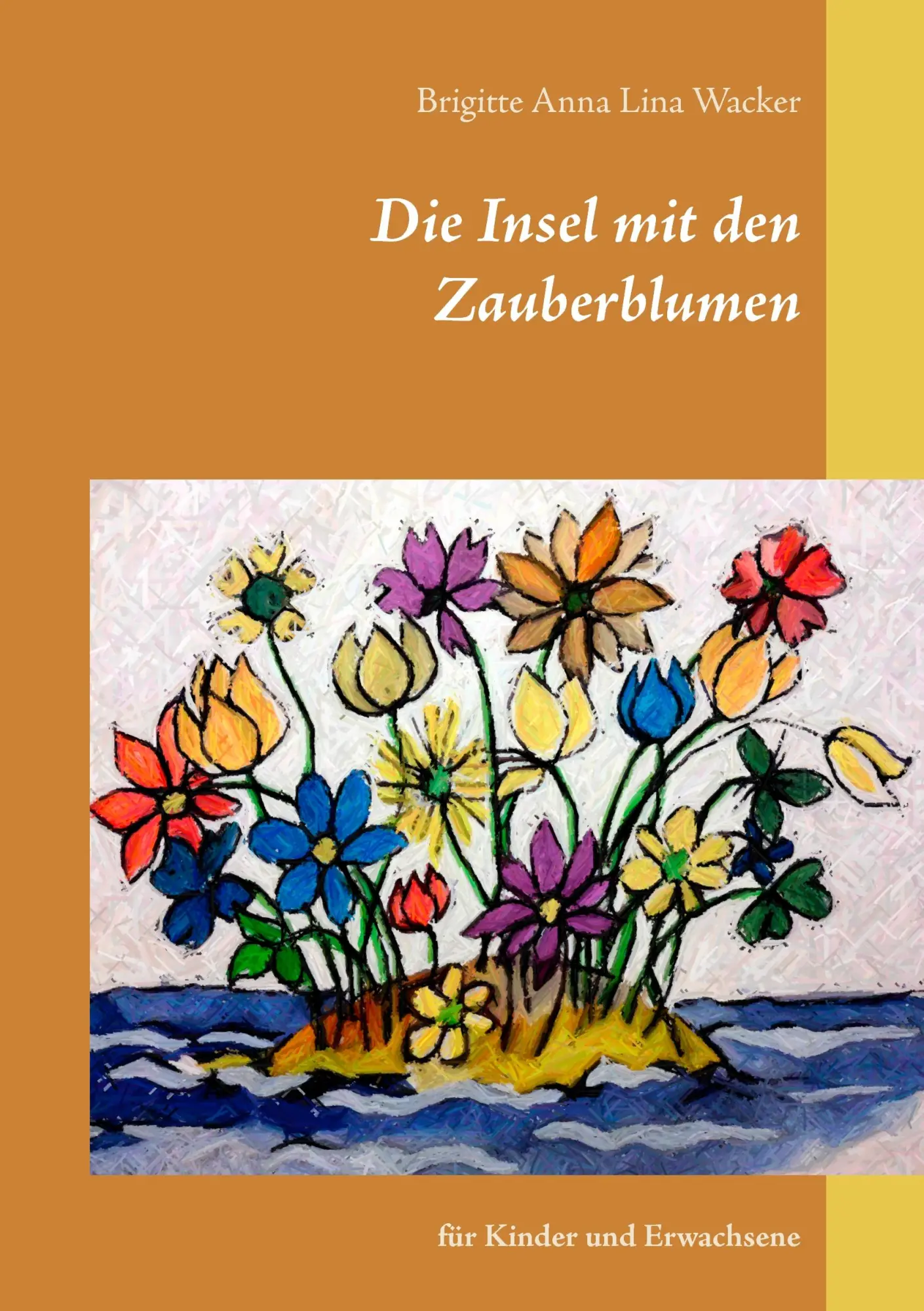Cover: 9783743177895 | Die Insel mit den Zauberblumen | für Kinder und Erwachsene | Wacker