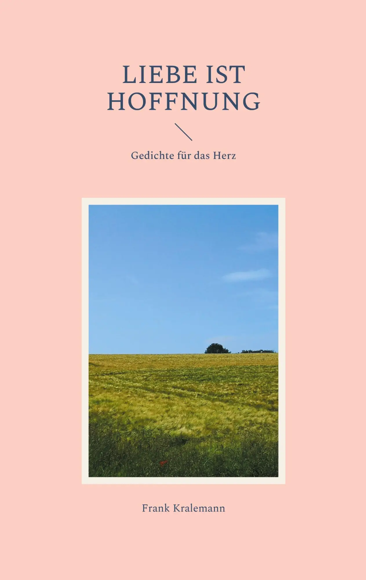 Cover: 9783755737995 | Liebe ist Hoffnung | Gedichte für das Herz | Frank Kralemann | Buch