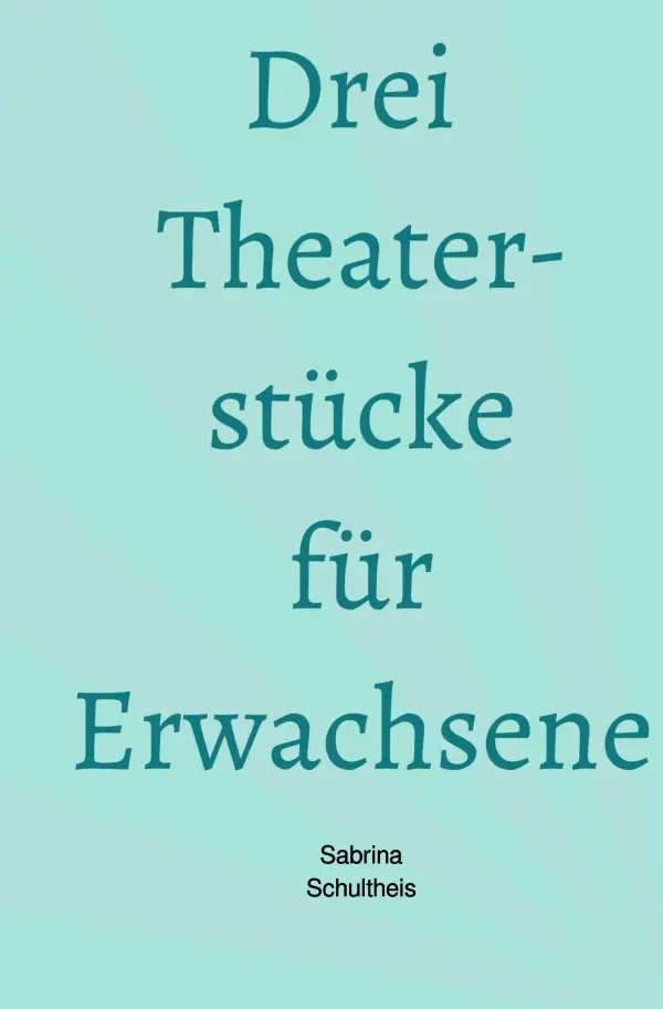 Cover: 9783758458095 | Drei Theaterstücke für Erwachsene | DE | Sabrina Schultheis | Buch