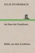 Cover: 9783847248095 | Im Haus der Freudlosen | Bilder aus dem Zuchthaus | Felix Fechenbach