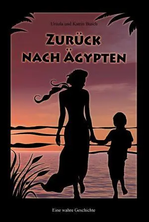 Cover: 9783939478195 | Zurück nach Ägypten | Eine wahre Geschichte | Ursula Busch (u. a.)