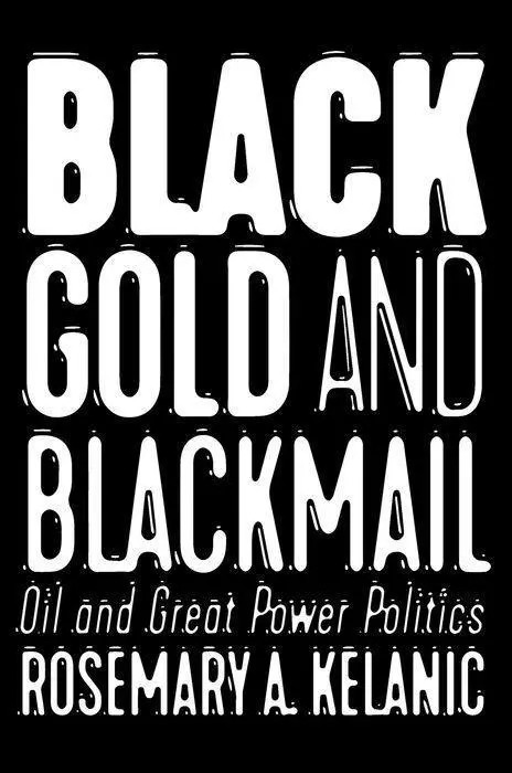Cover: 9781501748295 | Black Gold and Blackmail – Oil and Great Power Politics | Kelanic
