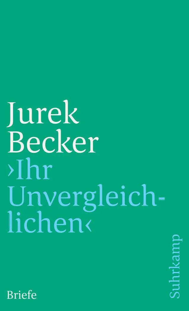 Cover: 9783518458495 | 'Ihr Unvergleichlichen' | Briefe | Jurek Becker | Taschenbuch | 441 S.