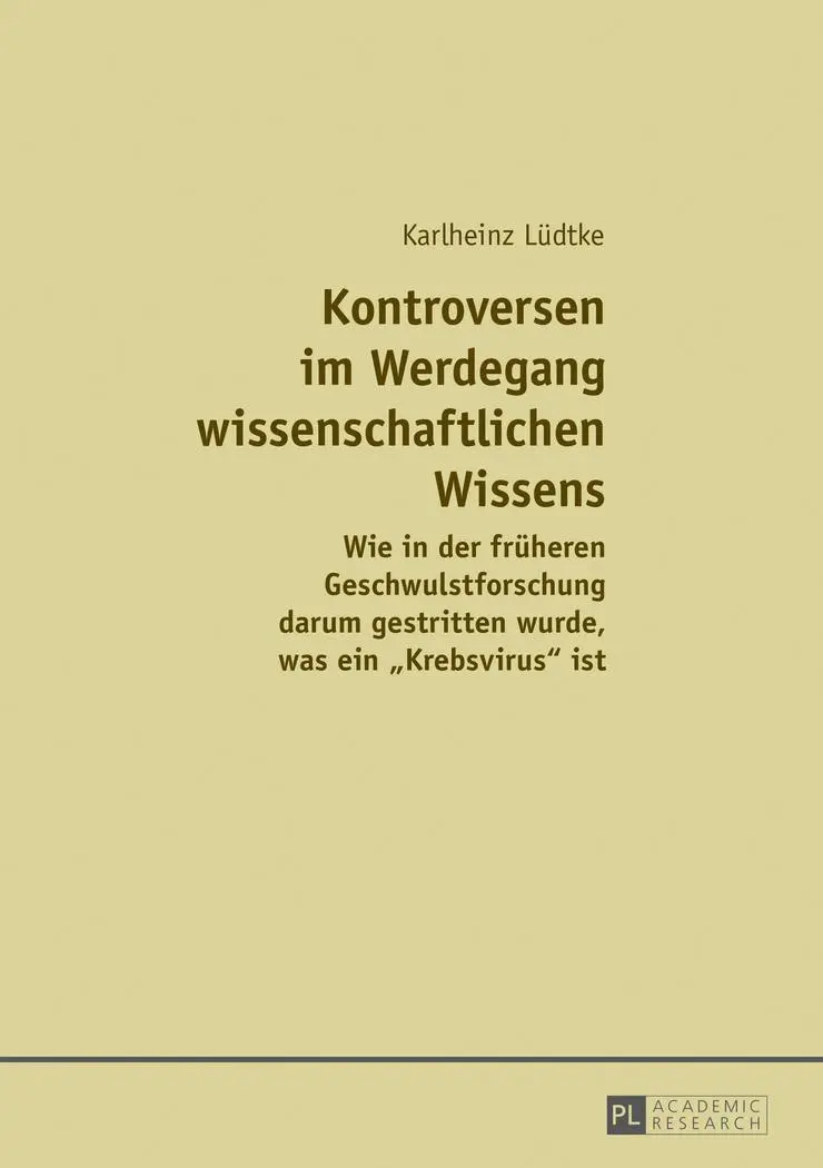 Kontroversen im Werdegang wissenschaftlichen Wissens: Wie in der früheren Geschwulstforschung darum gestritten wurde, was ein «Krebsvirus» ist