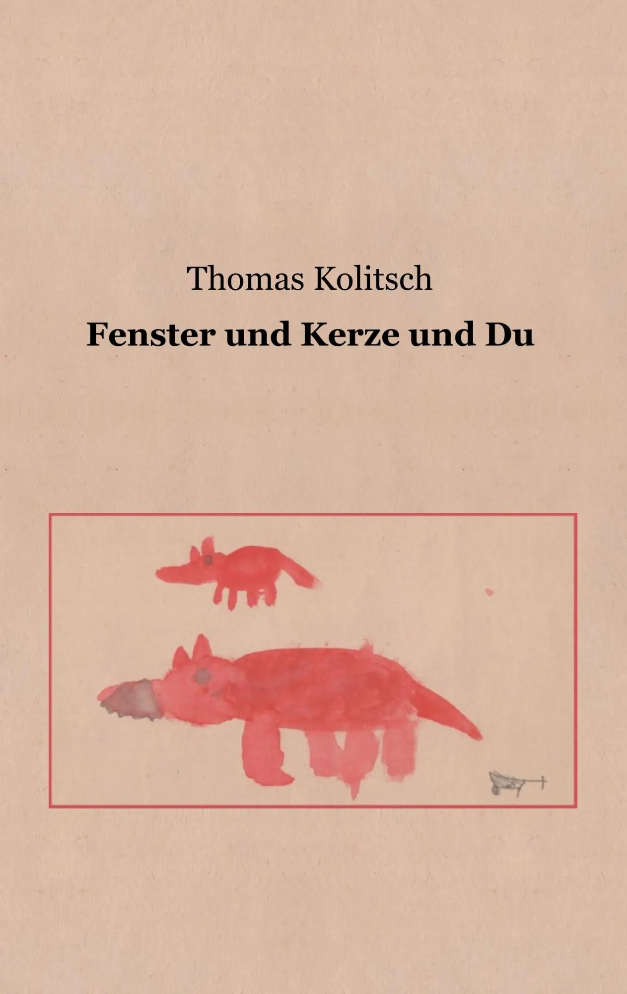 Cover: 9783750468795 | Fenster und Kerze und Du | Thomas Kolitsch | Taschenbuch | 116 S.