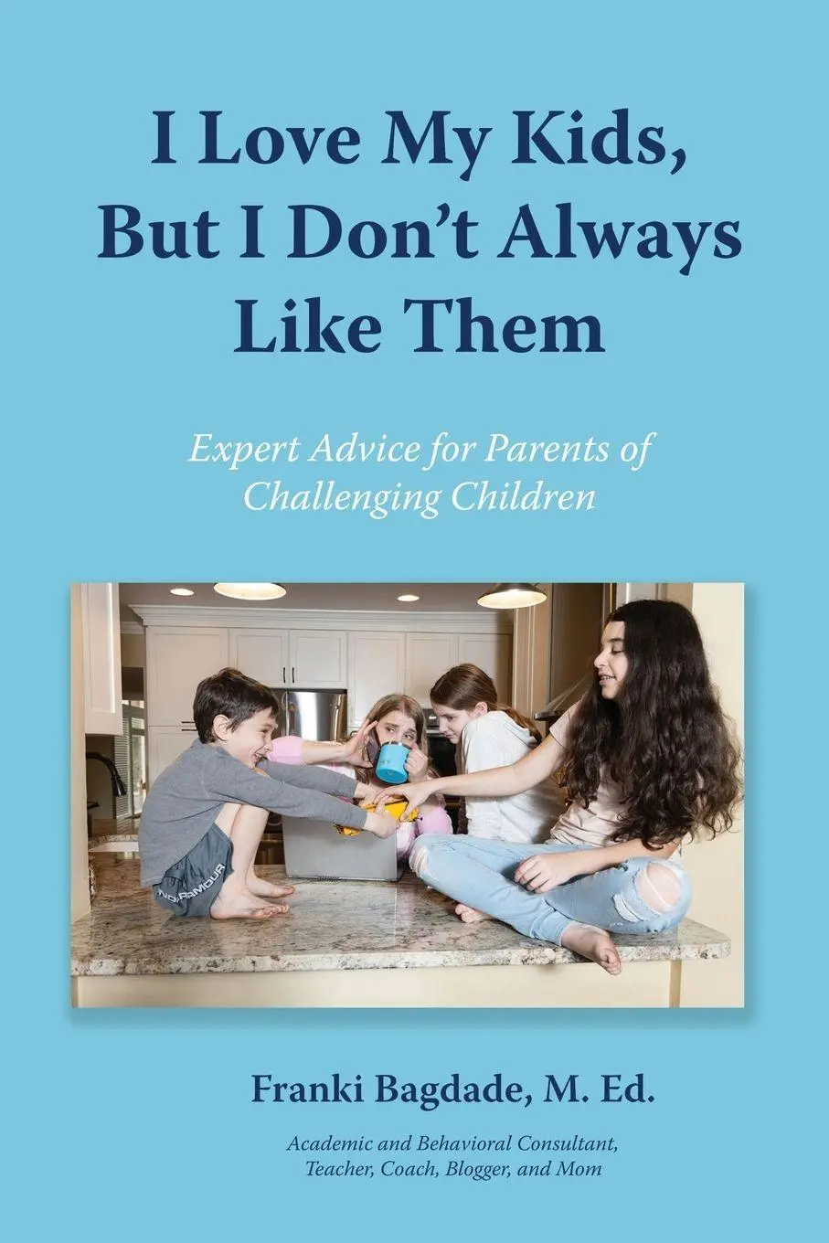 Cover: 9781950328895 | I Love My Kids, But I Don't Always Like Them | Franki Bagdade | Buch
