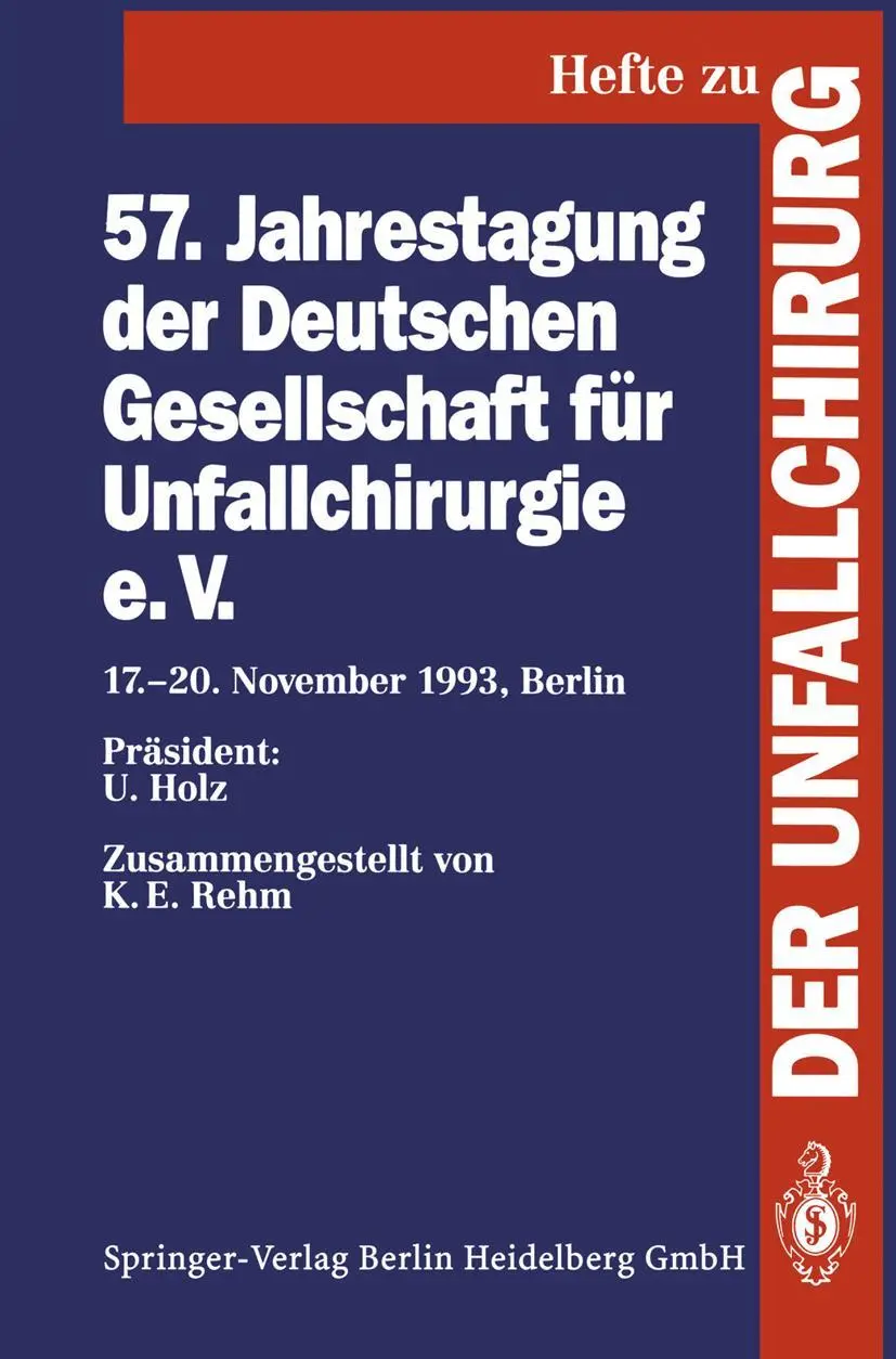 57. Jahrestagung der Deutschen Gesellschaft für Unfallchirurgie e.V.: 17.–20. November 1993, Berlin (Hefte zur Zeitschrift Der Unfallchirurg, 241, Band 241)