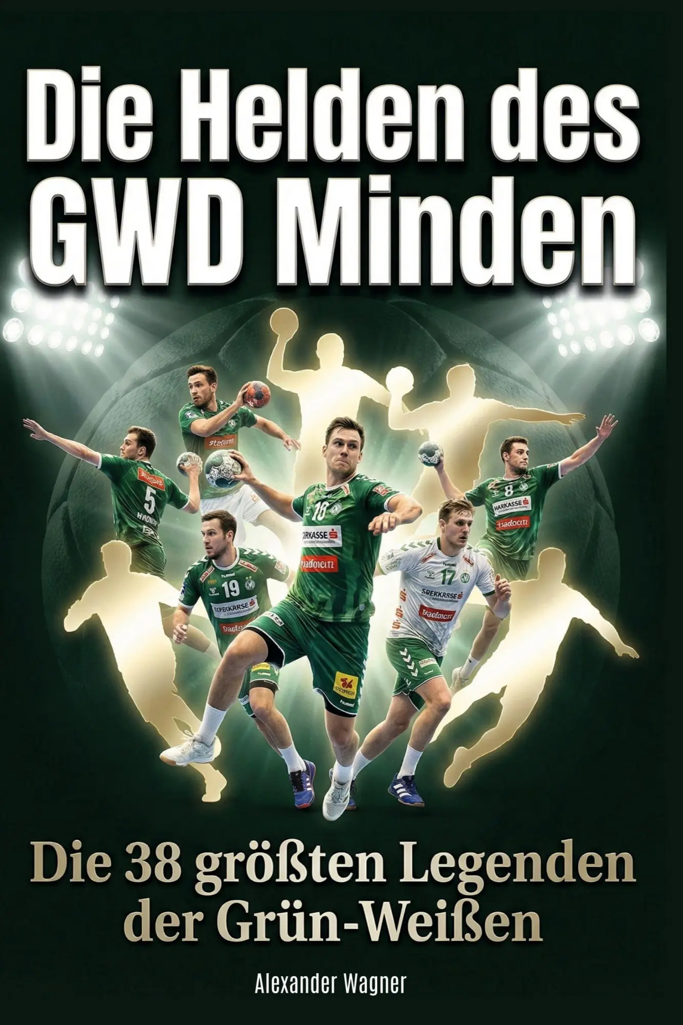 Cover: 9783695379095 | Die Helden des GWD Minden | Die 38 größten Legenden der Grün-Weißen