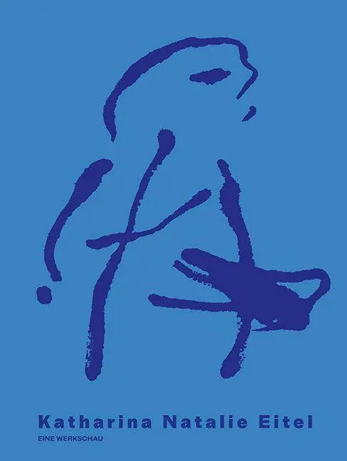 Cover: 9783954989195 | Katharina Natalie Eitel | Eine Werkschau | Stiftung Hoffnung13 (u. a.)