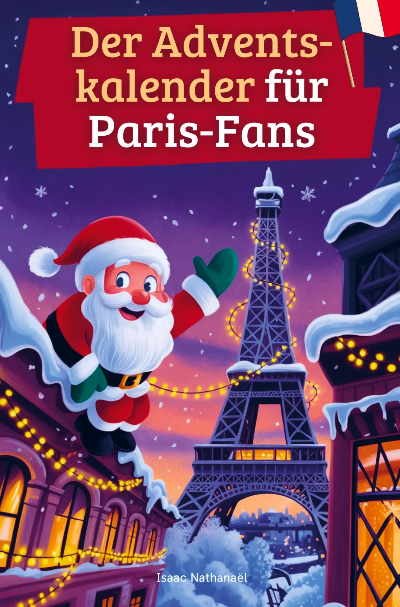 Cover: 9789403839295 | Der Adventskalender für Paris-Fans | Isaac Nathanaël | Taschenbuch