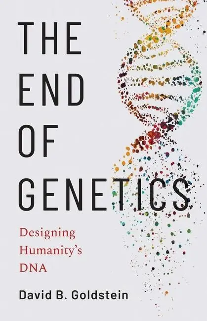 Cover: 9780300219395 | The End of Genetics | Designing Humanity's DNA | David B. Goldstein