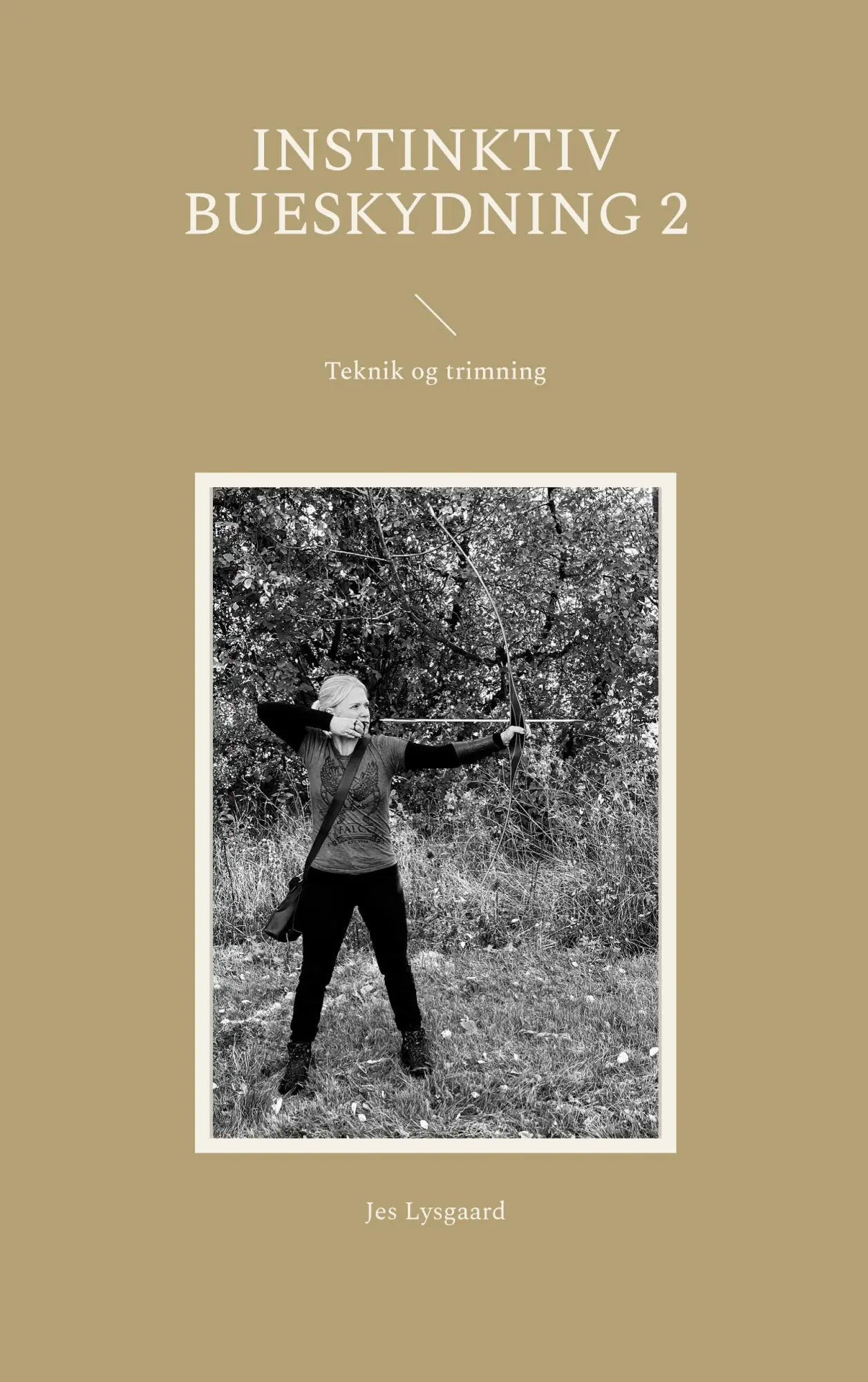 Cover: 9788743049395 | Instinktiv bueskydning 2 | Teknik og trimning | Jes Lysgaard | Buch