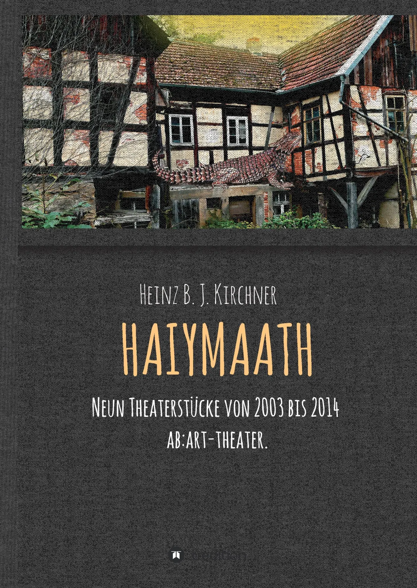 Cover: 9783734559495 | HAIYMAATH | Neun Theaterstücke von 2003 bis 2014 | Heinz Kirchner