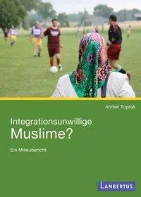 Cover: 9783784119595 | Integrationsunwillige Muslime? | Ein Milieubericht | Ahmet Toprak