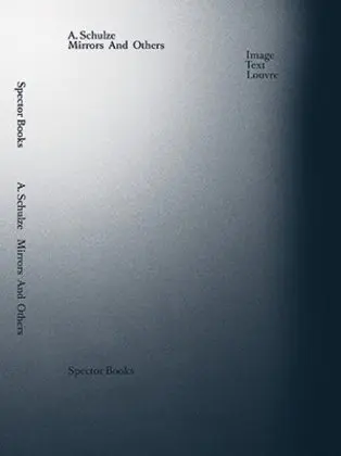 Cover: 9783944669595 | Mirrors and Others | Text, Image, Louvre | Andreas Schulze | Buch