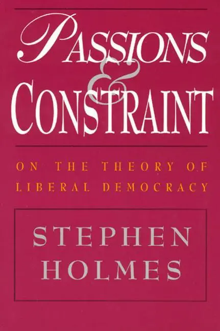 Cover: 9780226349695 | Passions and Constraint - On the Theory of Liberal Democracy | Holmes