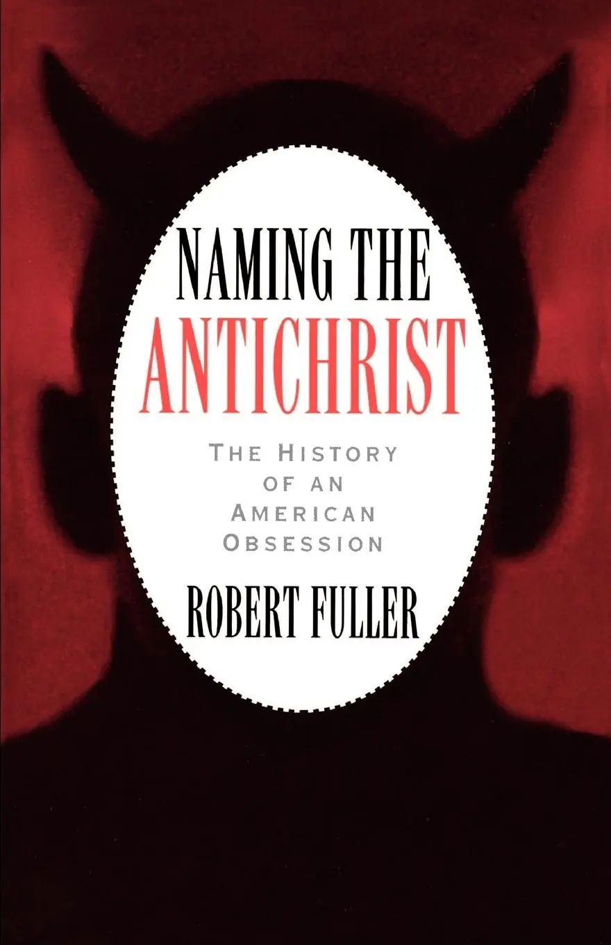 Cover: 9780195109795 | Naming the Antichrist | The History of an American Obsession | Fuller Cover: 9780195109795 | Naming the Antichrist | The History of an American Obsession | Fuller