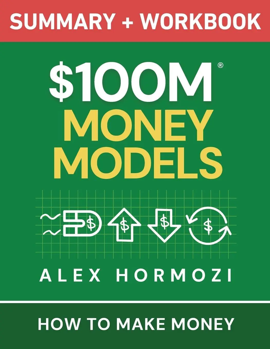 Cover: 9781963349795 | $100M Money Models Summary and Workbook | How to Make Money | Hormozi