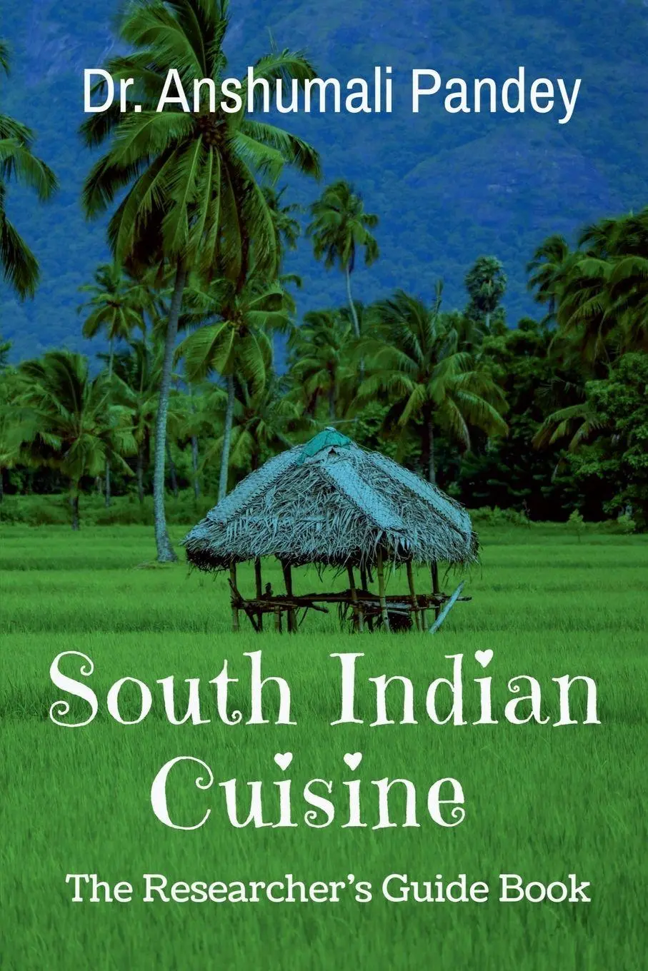 Cover: 9798887339795 | South Indian Cuisine - The Researcher's Guide Book | Anshumali Pandey
