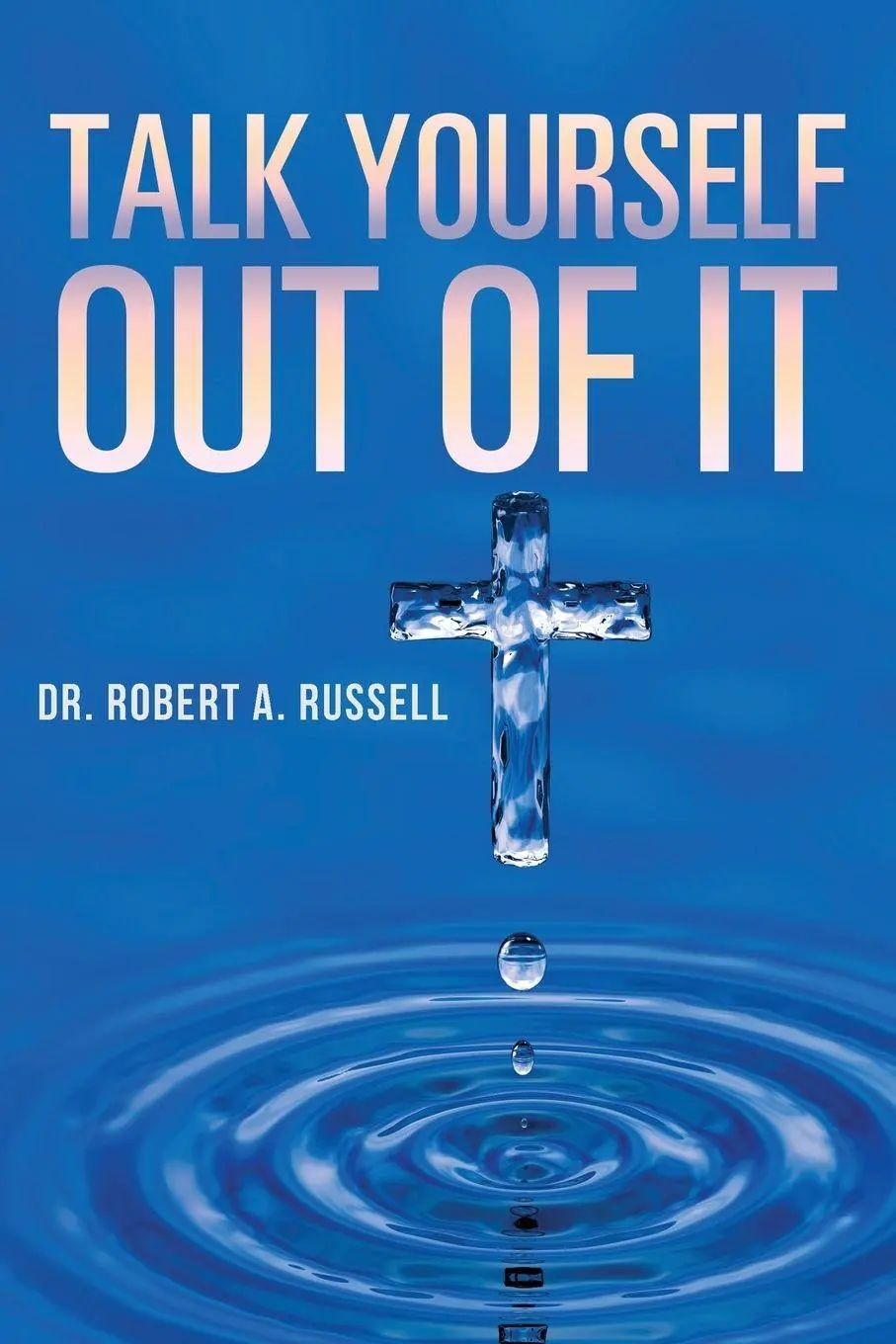 Cover: 9781941489895 | Talk Yourself Out of It | Robert A Russell | Taschenbuch | Englisch