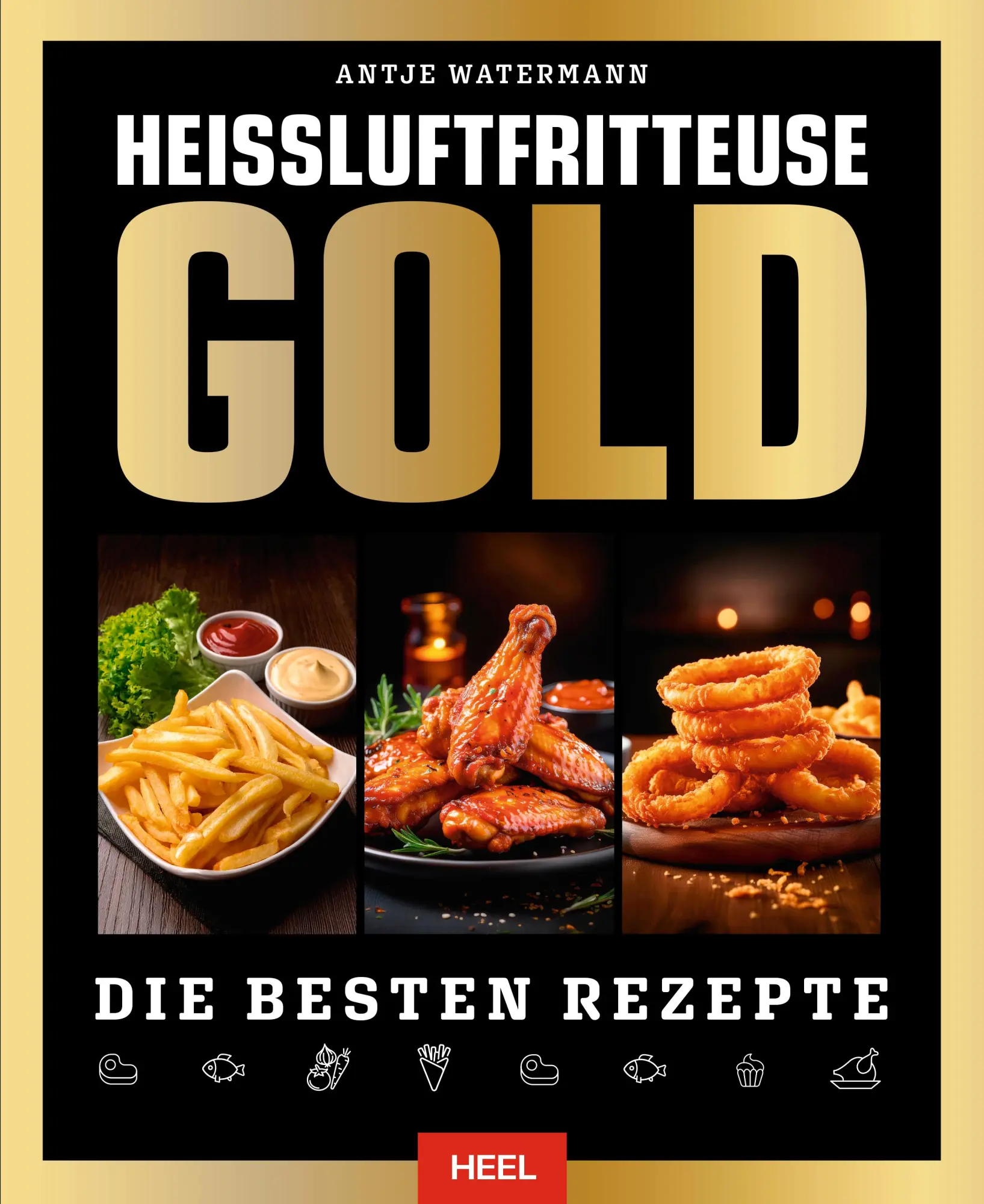 Cover: 9783966649995 | Heißluftfritteuse GOLD Kochbuch - SPIEGEL Bestseller | Antje Watermann